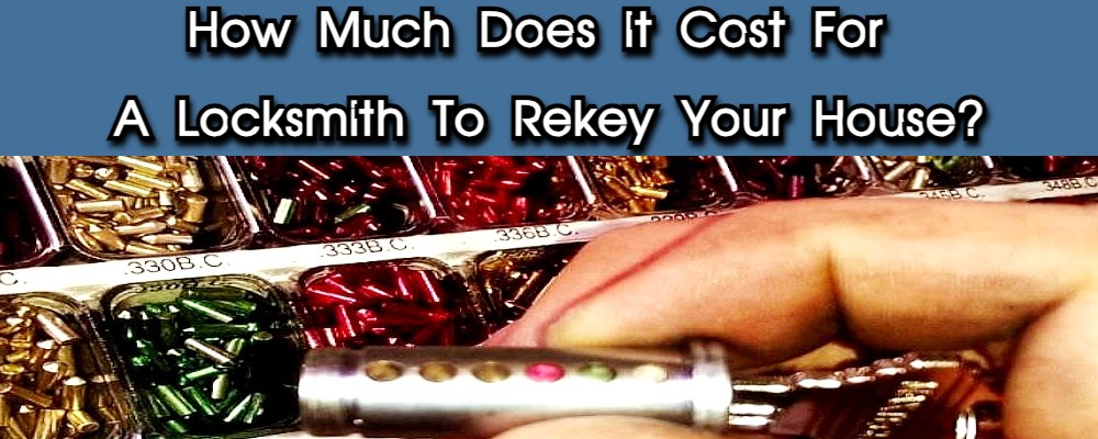 How Much Does It Cost For A Locksmith To Rekey Your House?