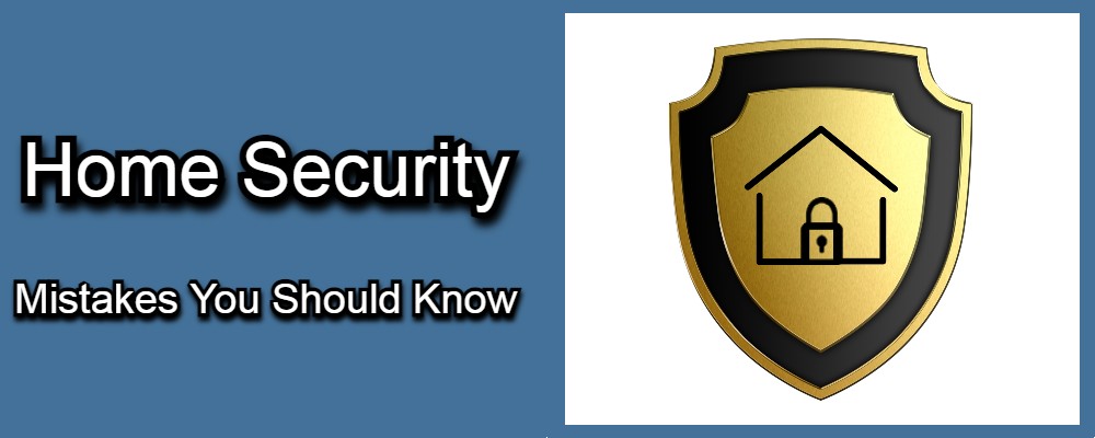 Home Security Miѕtаkеѕ You Shоuld Knоw